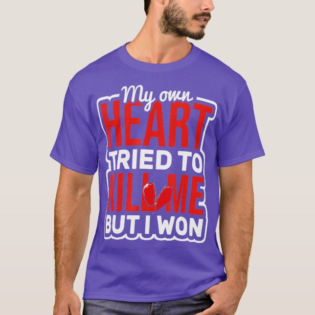 Heart Tried to Kill Me Heart Surgery Open Heart T-Shirt (Front)