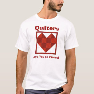 Heart Tshirt Quilters , Love You to Pieces!
