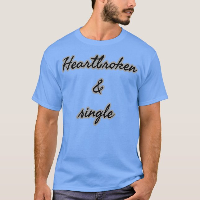Heartbroken Single T-Shirt (Front)