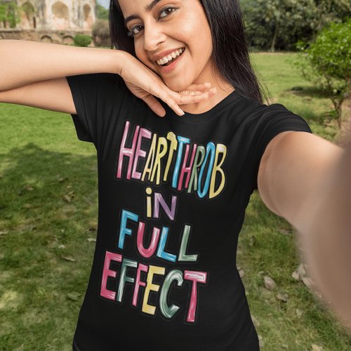 Hearthrob In Full Effect T_Shirt