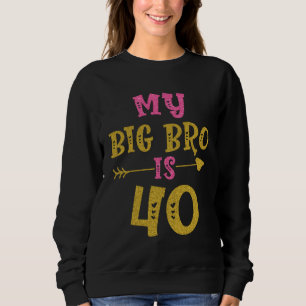 Hearts 40th Bday For Big Brother From Sister Broth Sweatshirt
