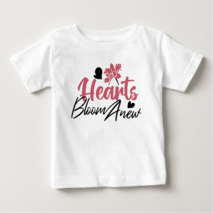 Hearts Bloom Anew - Inspirational Floral Quote Baby T-Shirt