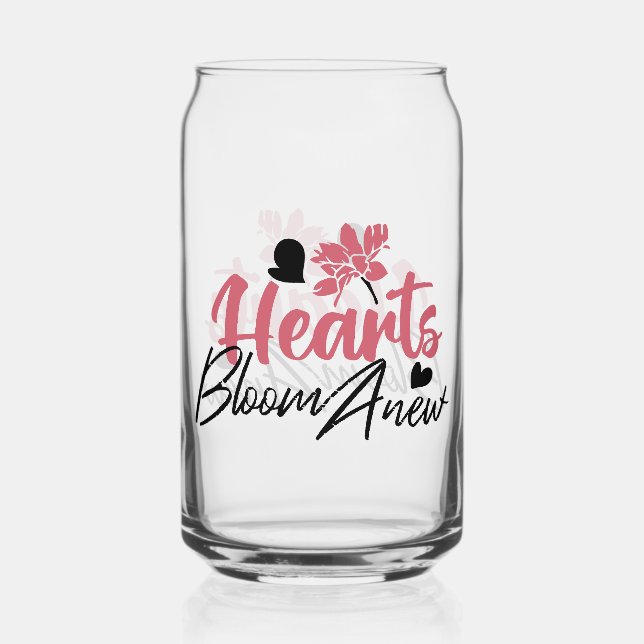 Hearts Bloom Anew - Inspirational Floral Quote Can Glass (Front)