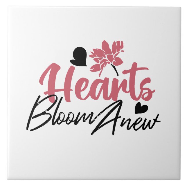 Hearts Bloom Anew - Inspirational Floral Quote Ceramic Tile (Front)