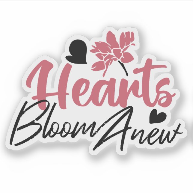 Hearts Bloom Anew - Inspirational Floral Quote Sticker (Front)