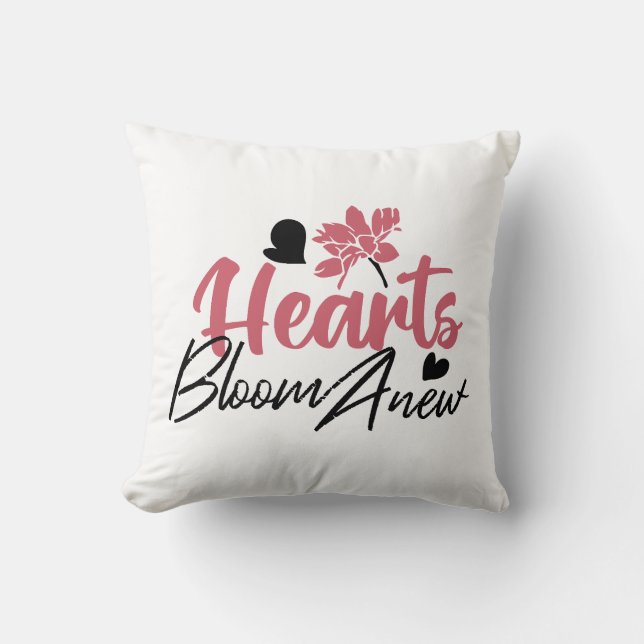 Hearts Bloom Anew - Inspirational Floral Quote Throw Pillow (Front)