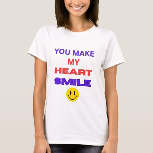 Heartwarming Quote You Make My Heart Smile Tee