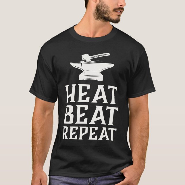 Heat Beat Repeat  Blacksmith Metalworking Forge T-Shirt (Front)