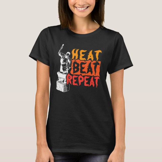 Heat Beat Repeat Metalsmith Forging Blacksmith T-Shirt (Front)