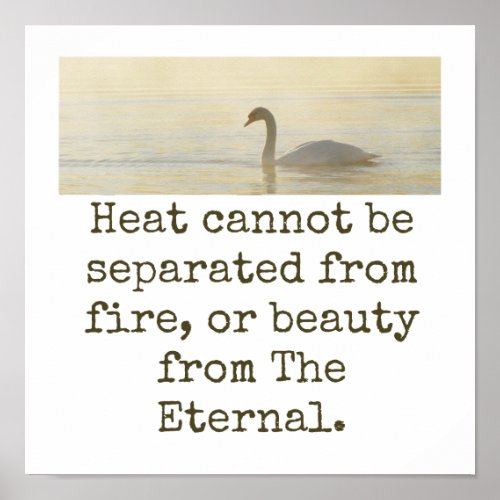 Heat Cannot Be Separated _ Beauty Quote  Poster