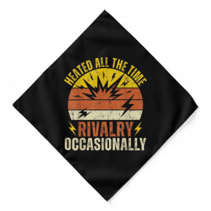 Heated All The Time Rivalry Occasionally Funny Bandana