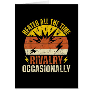 Heated All The Time Rivalry Occasionally Funny Card