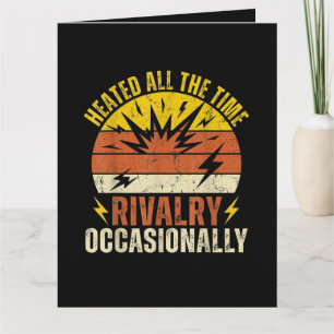 Heated All The Time Rivalry Occasionally Funny Card