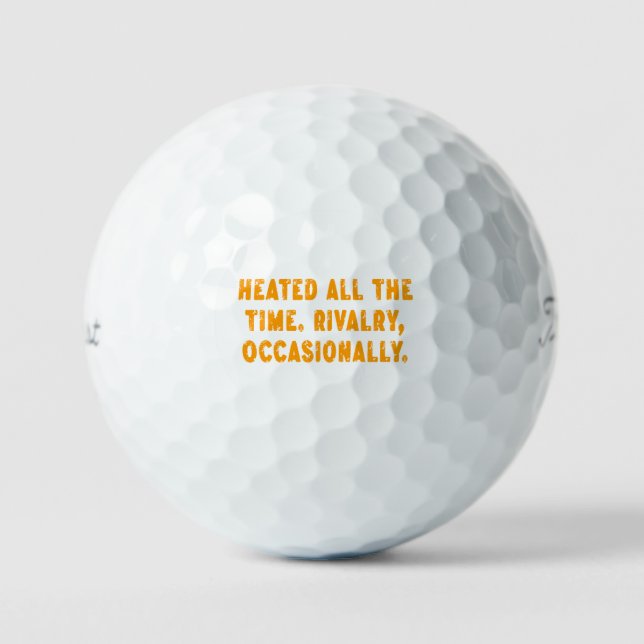 Heated All The Time Rivalry Occasionally Funny Golf Balls (Front)