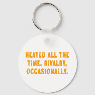 Heated All The Time Rivalry Occasionally Funny Keychain