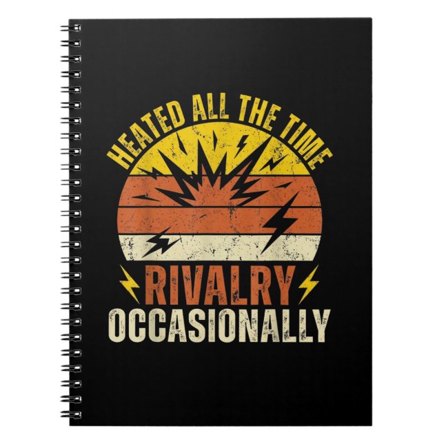 Heated All The Time Rivalry Occasionally Funny  Notebook (Front)