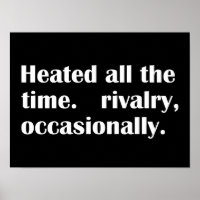 Heated All The Time Rivalry Occasionally