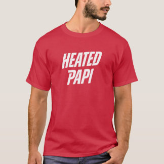 Heated Papi in 2 colors T-Shirt