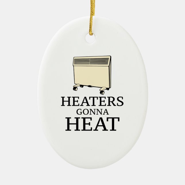 Heaters Gonna Heat Ceramic Ornament (Front)