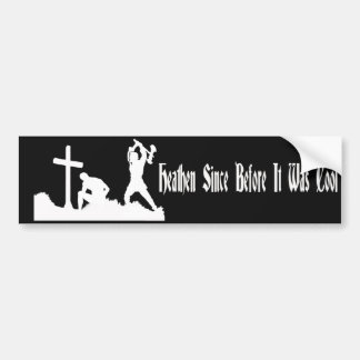 Heathen Since Before It Was Cool Bumper Sticker