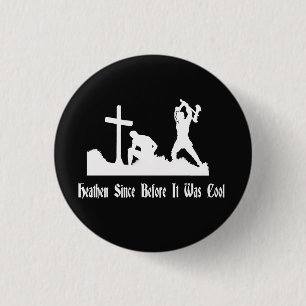 Heathen Since Before It Was Cool Button