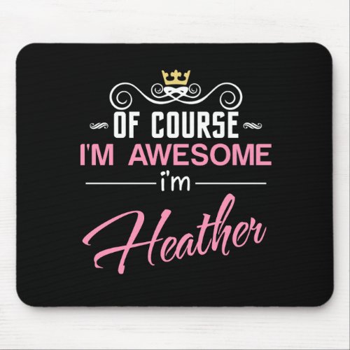 Heather Of Course Im Awesome Im Heather name Mouse Pad