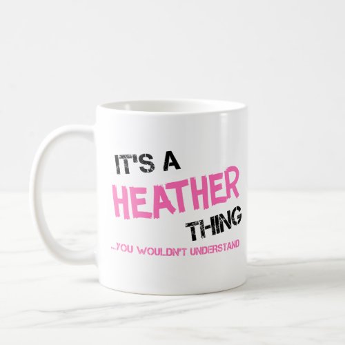 Heather thing you wouldnt understand T_Shirt Coffee Mug