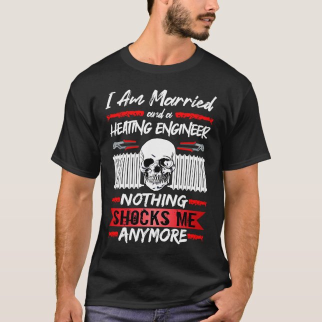 Heating Engineer I Am Married And A Heating Engine T-Shirt (Front)