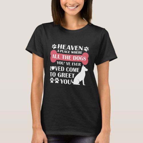 Heaven A Place Where All The Dogs Youve Ever T_Shirt