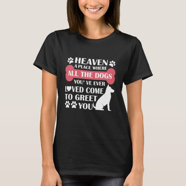 Heaven A Place Where All The Dogs You've Ever T-Shirt (Front)
