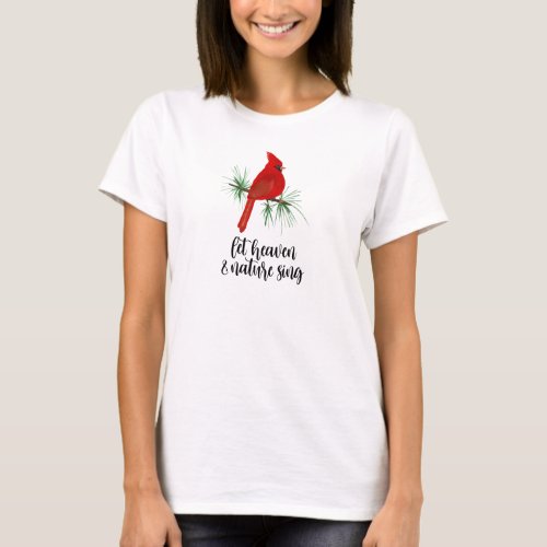 Heaven and Nature Sing Cardinal T_Shirt