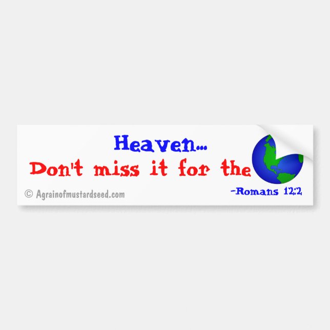 Heaven, don't miss it for the world! bumper sticker (Front)