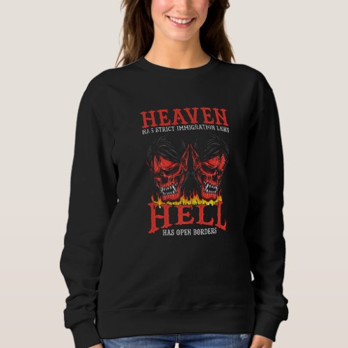 Heaven Has Strict Immigration Laws Hell Has Open B Sweatshirt