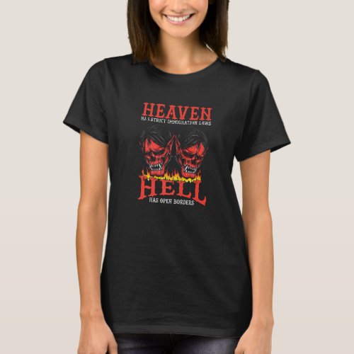 Heaven Has Strict Immigration Laws Hell Has Open B T_Shirt