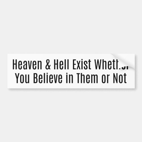 Heaven  Hell Exist Bumper Sticker