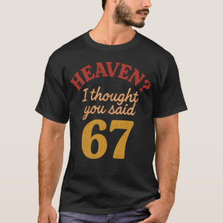 Heaven I Thought You Said 67 Funny Six Seven Meme T-Shirt