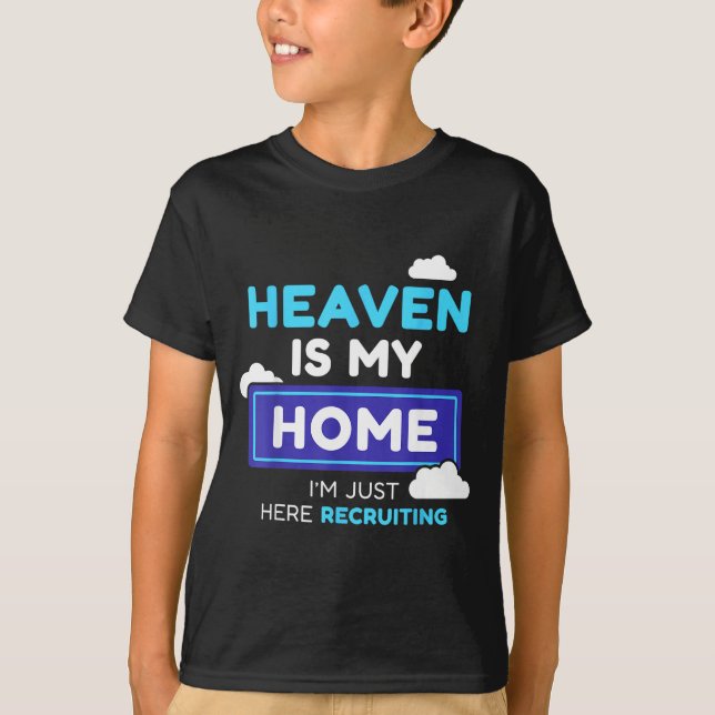 Heaven Is My Home I’m Just Here Recruiting Gift  T-Shirt (Front)