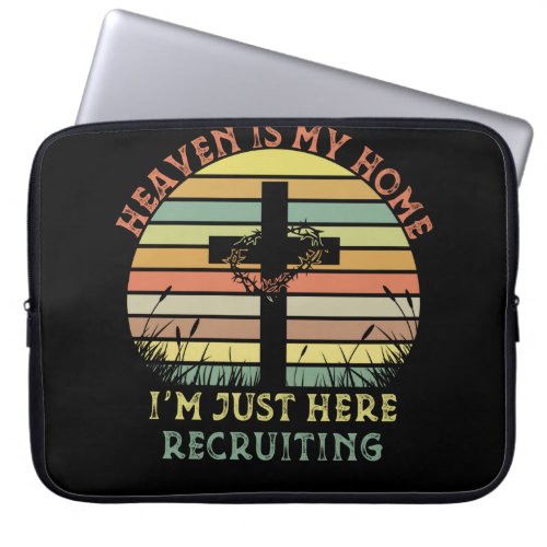 Heaven Is My Home Im Just Here Recruiting Jesus C Laptop Sleeve