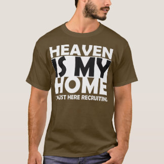 Heaven Is My Home I'm Just Here Recruiting T-Shirt