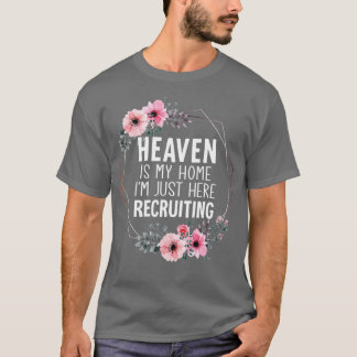 Heaven Is My Home Im Just Here Recruiting T-Shirt
