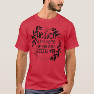 Heaven Is My Home Im Just Here Recruiting T-Shirt