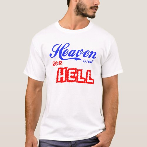 Heaven Is Real So Is Hell T_Shirt