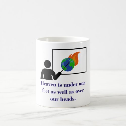 Heaven Is Under Our Feet _ Climate Change Quote  Coffee Mug