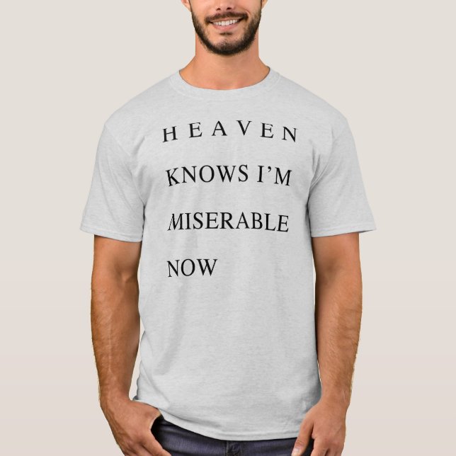 Heaven Knows I'm Miserable Now T-Shirt (Front)