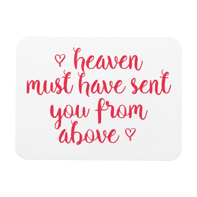 Heaven must have sent you - Romantic quote Magnet