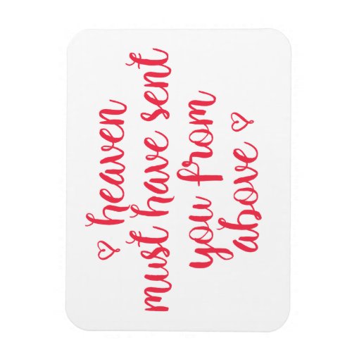 Heaven Must Have Sent U From Above Heaven must have sent you - Romantic quote Magnet | Zazzle
