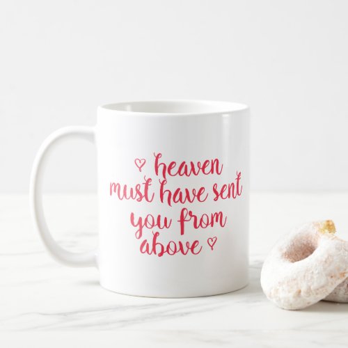 Heaven must have sent you _ Romantic quote Mug