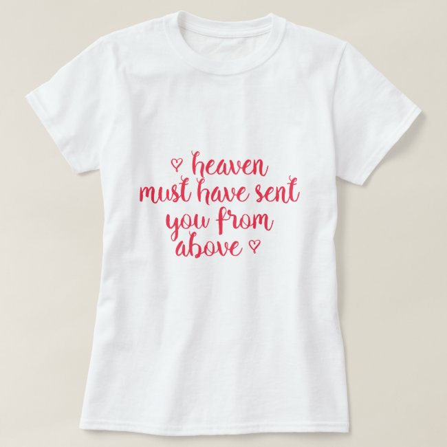 Heaven must have sent you - Romantic quote T-Shirt