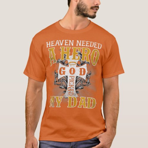 Heaven Needed A Hero God Picked My Dad Fathers Day T_Shirt