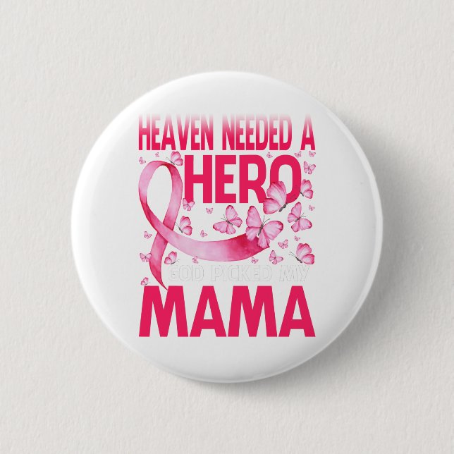 Heaven Needed A Hero God Picked My Mama Cancer Button (Front)